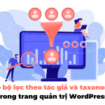 Tạo bộ lọc theo tác giả và taxonomy trong trang quản trị WordPress