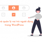Tạo và quản lý vai trò người dùng trong WordPress