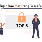 Top 5 plugin bảo mật trang WordPress của bạn
