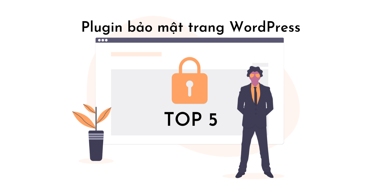 Top 5 plugin bảo mật trang WordPress của bạn